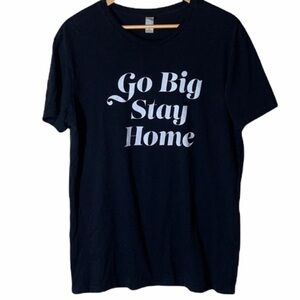 Go Big Stay Home black tee large